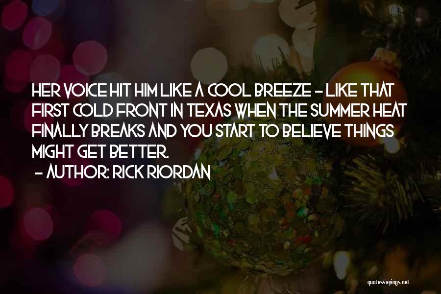Rick Riordan Quotes: Her Voice Hit Him Like A Cool Breeze - Like That First Cold Front In Texas When The Summer Heat