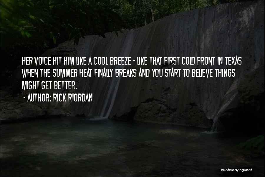 Rick Riordan Quotes: Her Voice Hit Him Like A Cool Breeze - Like That First Cold Front In Texas When The Summer Heat