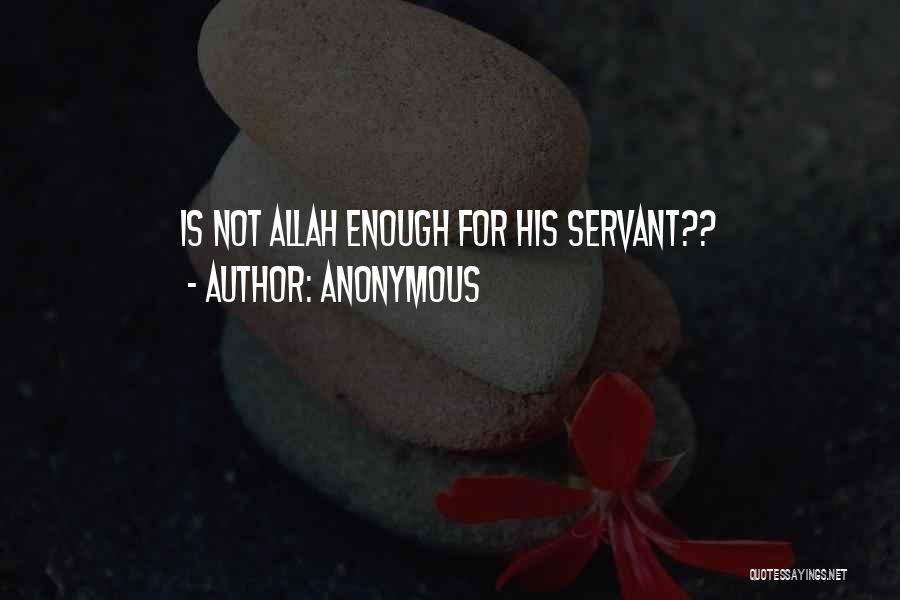 Anonymous Quotes: Is Not Allah Enough For His Servant??