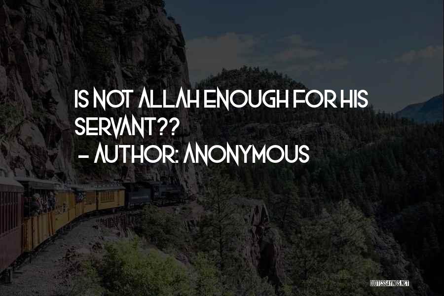 Anonymous Quotes: Is Not Allah Enough For His Servant??