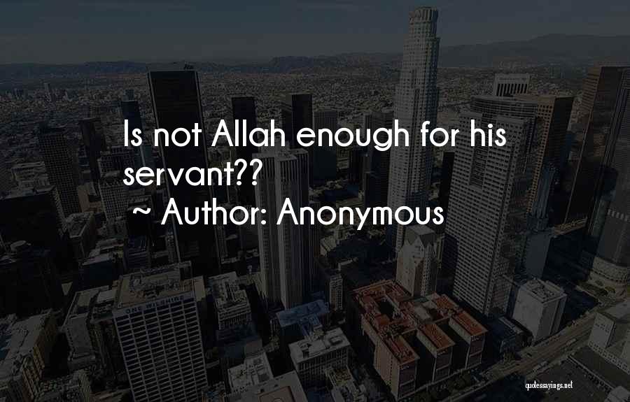 Anonymous Quotes: Is Not Allah Enough For His Servant??