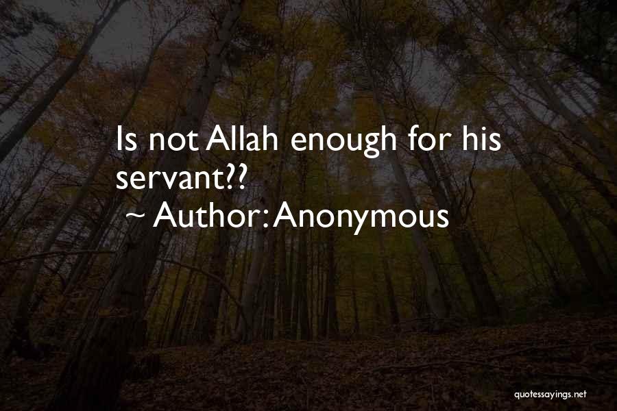 Anonymous Quotes: Is Not Allah Enough For His Servant??