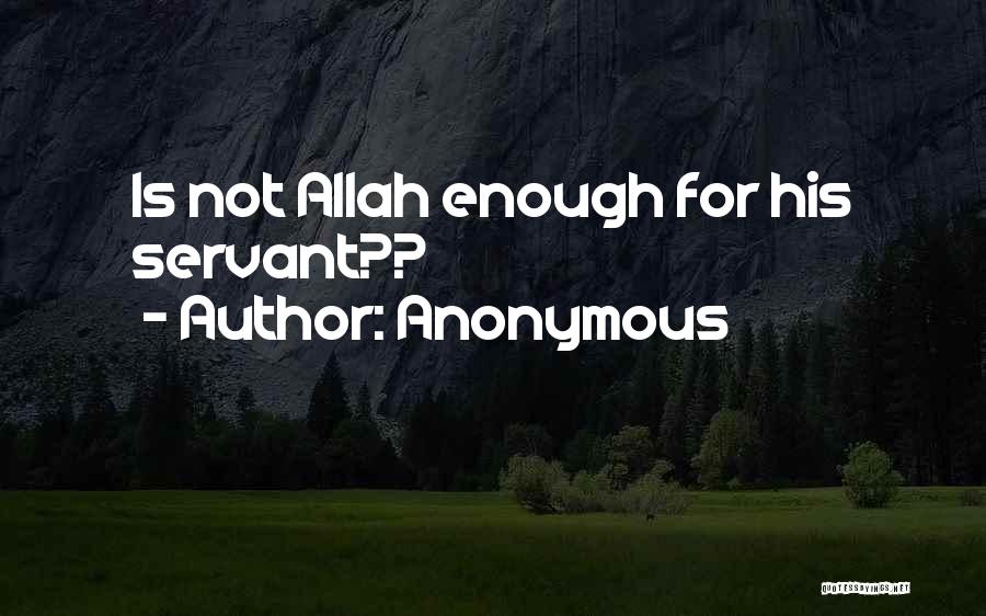 Anonymous Quotes: Is Not Allah Enough For His Servant??