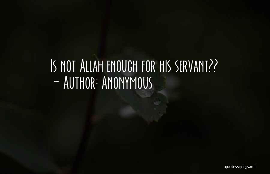 Anonymous Quotes: Is Not Allah Enough For His Servant??