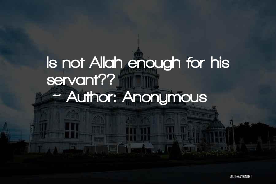 Anonymous Quotes: Is Not Allah Enough For His Servant??