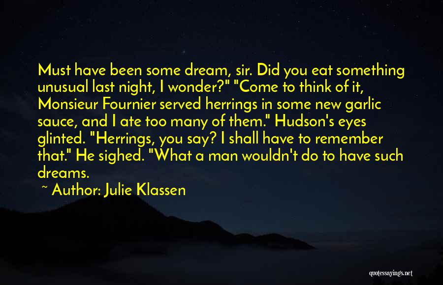 Julie Klassen Quotes: Must Have Been Some Dream, Sir. Did You Eat Something Unusual Last Night, I Wonder? Come To Think Of It,