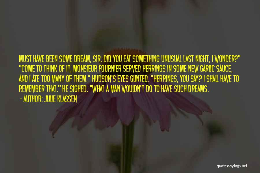 Julie Klassen Quotes: Must Have Been Some Dream, Sir. Did You Eat Something Unusual Last Night, I Wonder? Come To Think Of It,