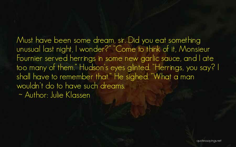 Julie Klassen Quotes: Must Have Been Some Dream, Sir. Did You Eat Something Unusual Last Night, I Wonder? Come To Think Of It,