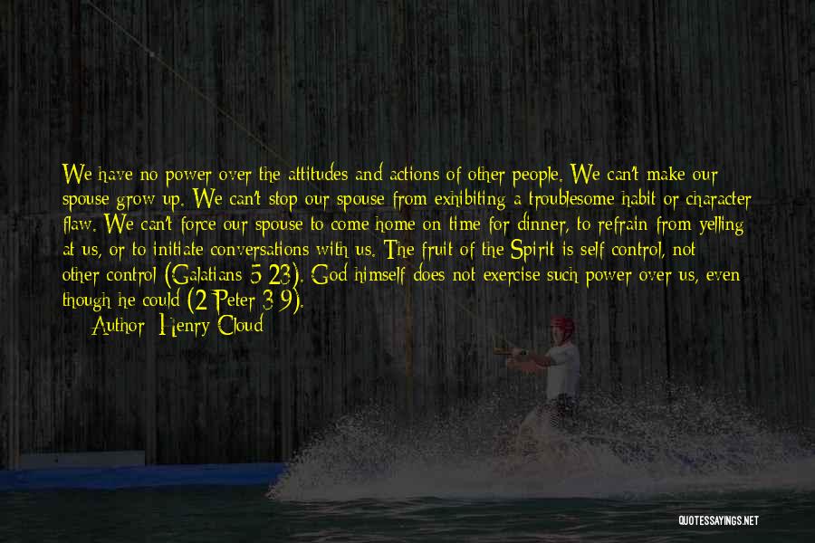 Henry Cloud Quotes: We Have No Power Over The Attitudes And Actions Of Other People. We Can't Make Our Spouse Grow Up. We