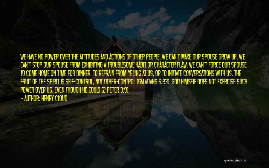 Henry Cloud Quotes: We Have No Power Over The Attitudes And Actions Of Other People. We Can't Make Our Spouse Grow Up. We