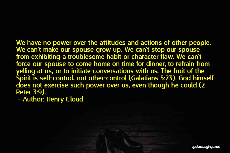 Henry Cloud Quotes: We Have No Power Over The Attitudes And Actions Of Other People. We Can't Make Our Spouse Grow Up. We