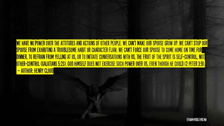 Henry Cloud Quotes: We Have No Power Over The Attitudes And Actions Of Other People. We Can't Make Our Spouse Grow Up. We