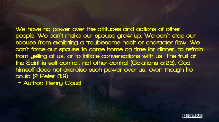 Henry Cloud Quotes: We Have No Power Over The Attitudes And Actions Of Other People. We Can't Make Our Spouse Grow Up. We