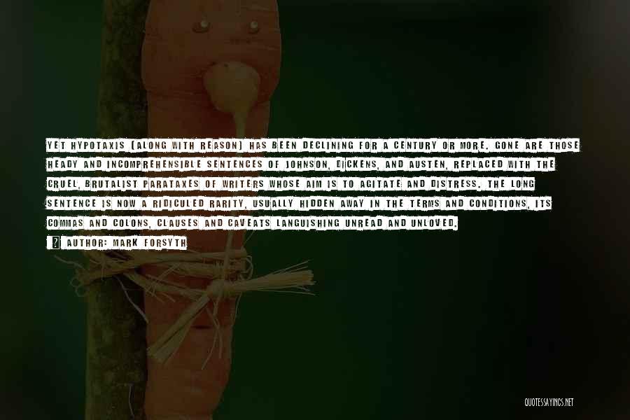Mark Forsyth Quotes: Yet Hypotaxis (along With Reason) Has Been Declining For A Century Or More. Gone Are Those Heady And Incomprehensible Sentences