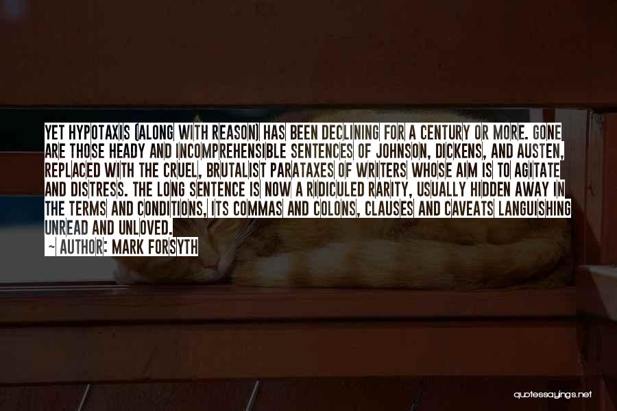 Mark Forsyth Quotes: Yet Hypotaxis (along With Reason) Has Been Declining For A Century Or More. Gone Are Those Heady And Incomprehensible Sentences