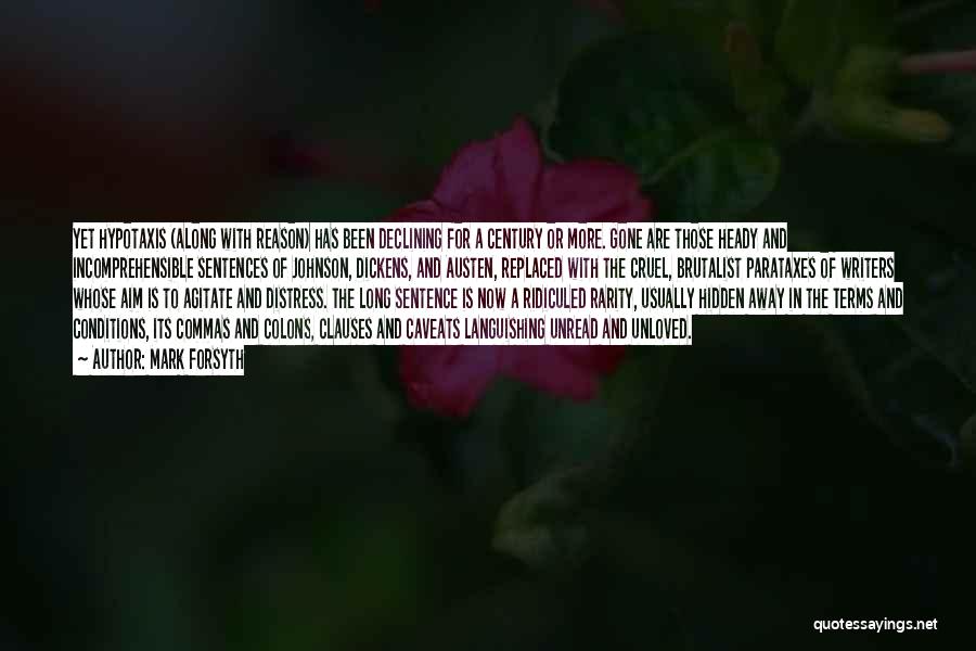 Mark Forsyth Quotes: Yet Hypotaxis (along With Reason) Has Been Declining For A Century Or More. Gone Are Those Heady And Incomprehensible Sentences