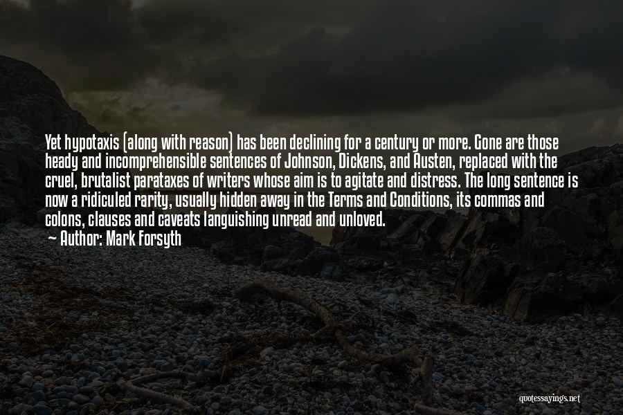 Mark Forsyth Quotes: Yet Hypotaxis (along With Reason) Has Been Declining For A Century Or More. Gone Are Those Heady And Incomprehensible Sentences