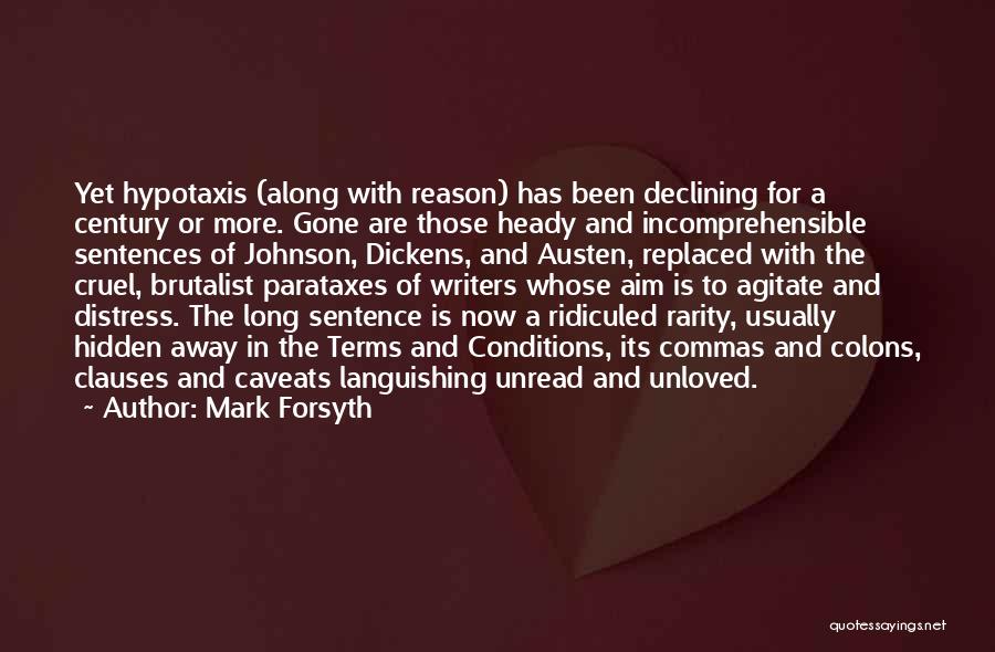 Mark Forsyth Quotes: Yet Hypotaxis (along With Reason) Has Been Declining For A Century Or More. Gone Are Those Heady And Incomprehensible Sentences