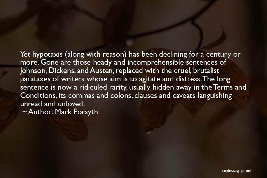 Mark Forsyth Quotes: Yet Hypotaxis (along With Reason) Has Been Declining For A Century Or More. Gone Are Those Heady And Incomprehensible Sentences