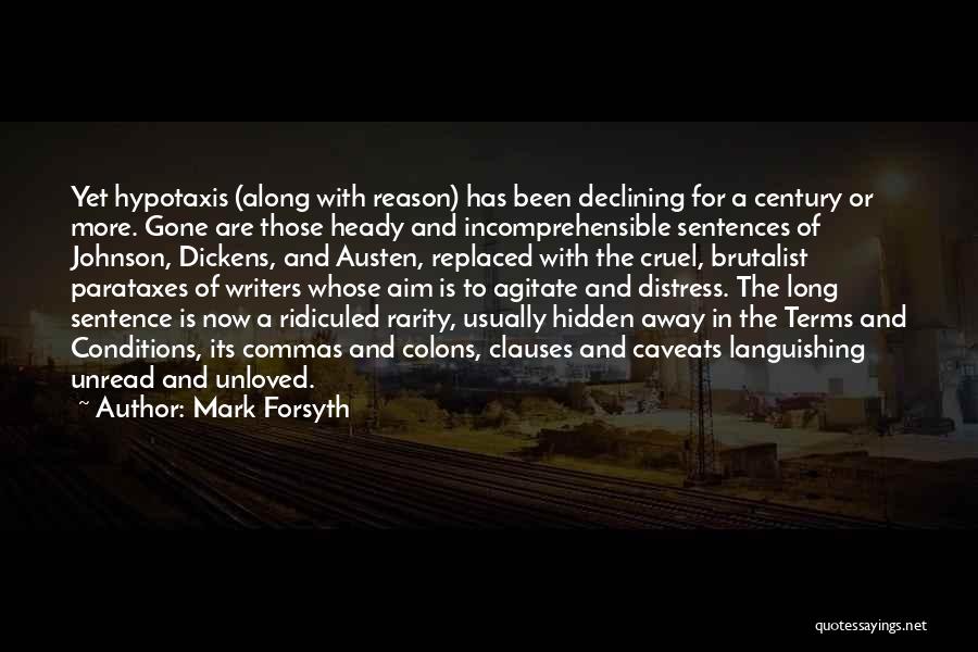 Mark Forsyth Quotes: Yet Hypotaxis (along With Reason) Has Been Declining For A Century Or More. Gone Are Those Heady And Incomprehensible Sentences