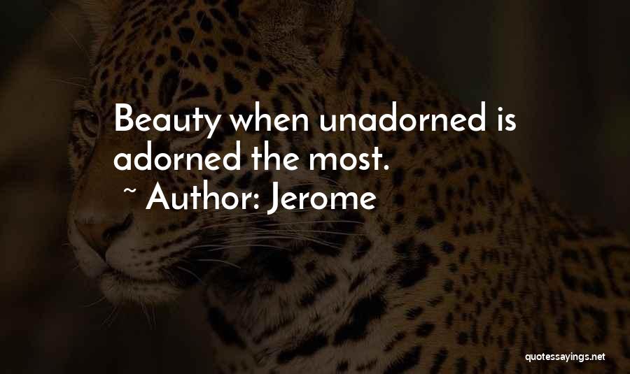 Jerome Quotes: Beauty When Unadorned Is Adorned The Most.