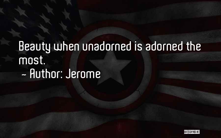 Jerome Quotes: Beauty When Unadorned Is Adorned The Most.