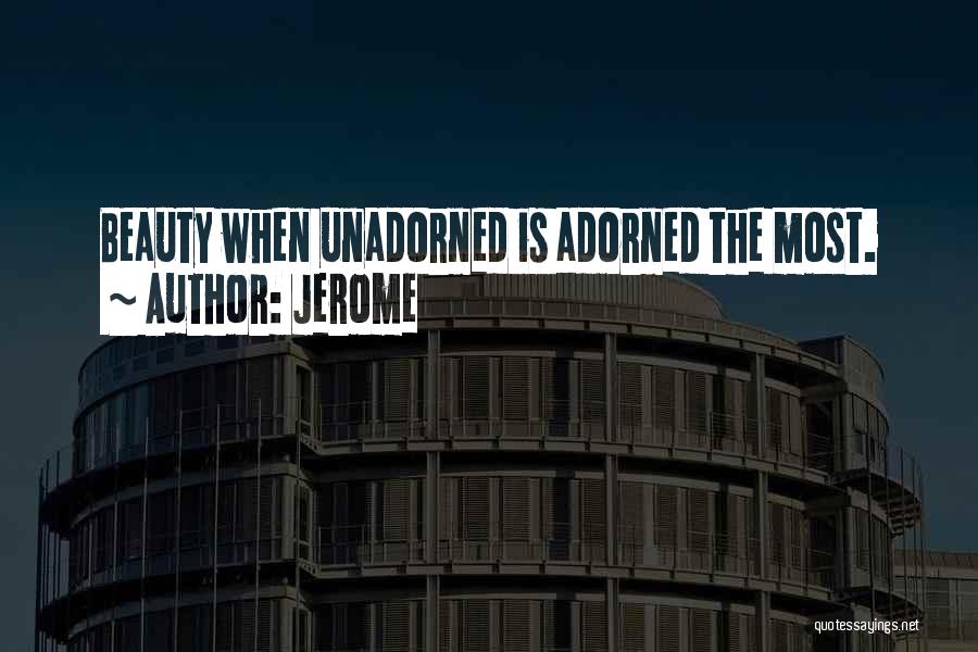 Jerome Quotes: Beauty When Unadorned Is Adorned The Most.