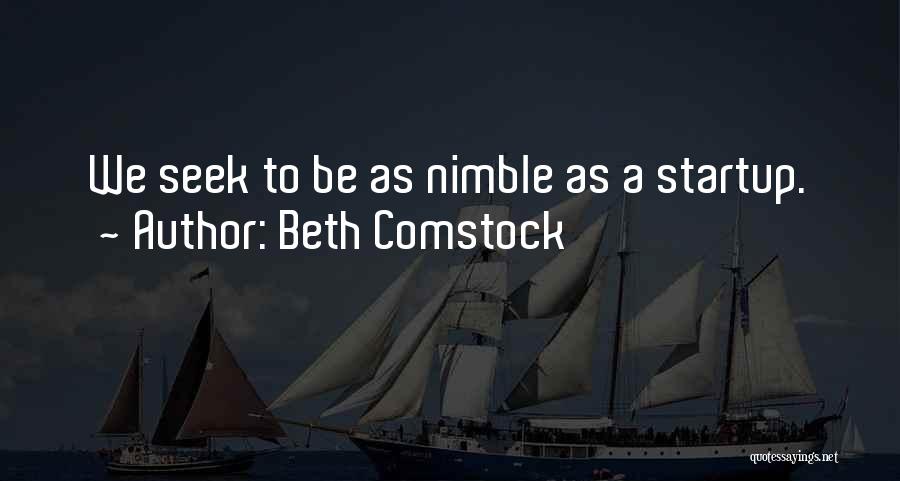 Beth Comstock Quotes: We Seek To Be As Nimble As A Startup.