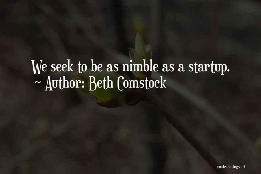 Beth Comstock Quotes: We Seek To Be As Nimble As A Startup.