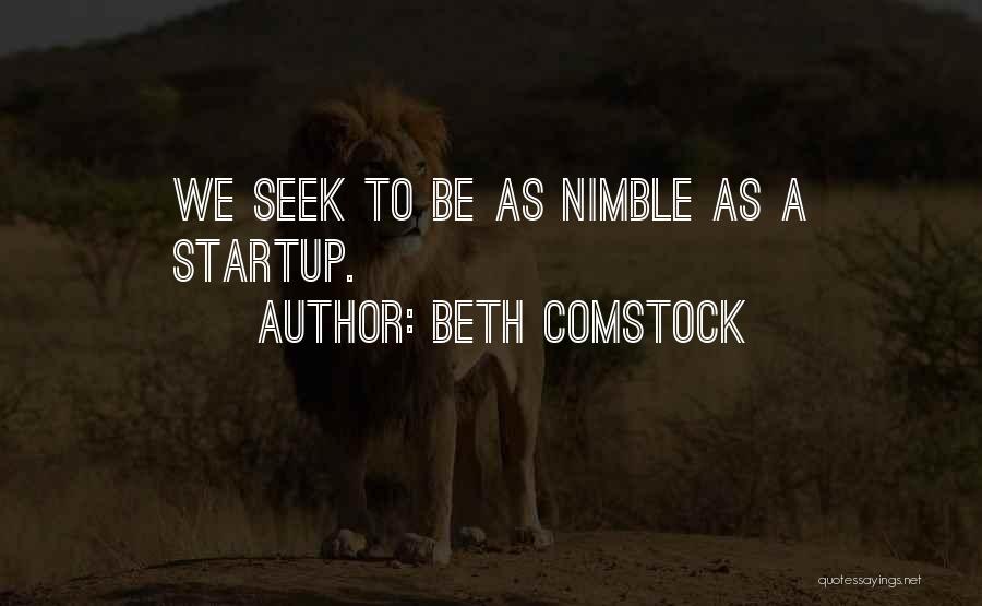 Beth Comstock Quotes: We Seek To Be As Nimble As A Startup.