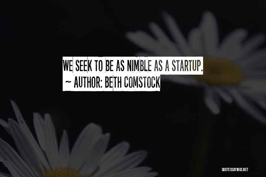 Beth Comstock Quotes: We Seek To Be As Nimble As A Startup.