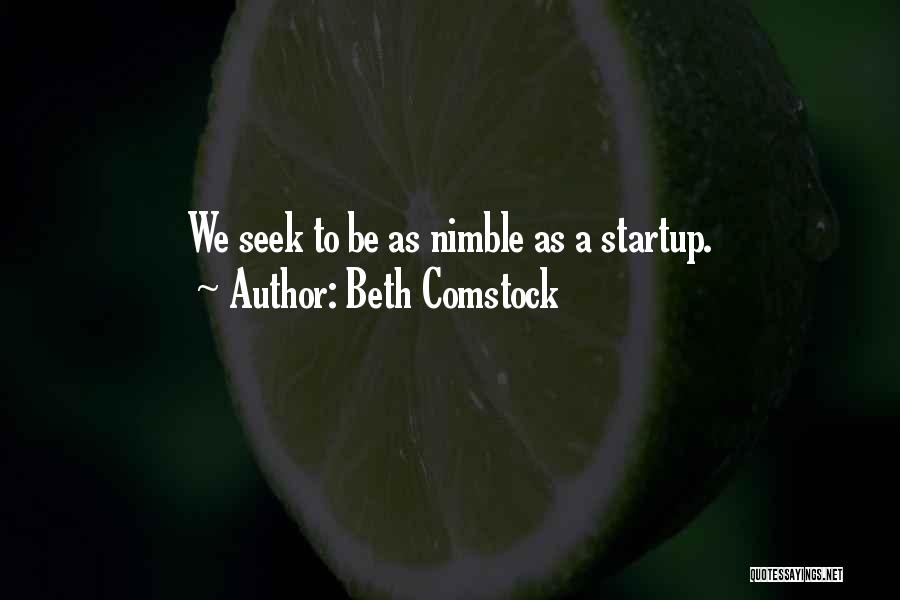 Beth Comstock Quotes: We Seek To Be As Nimble As A Startup.