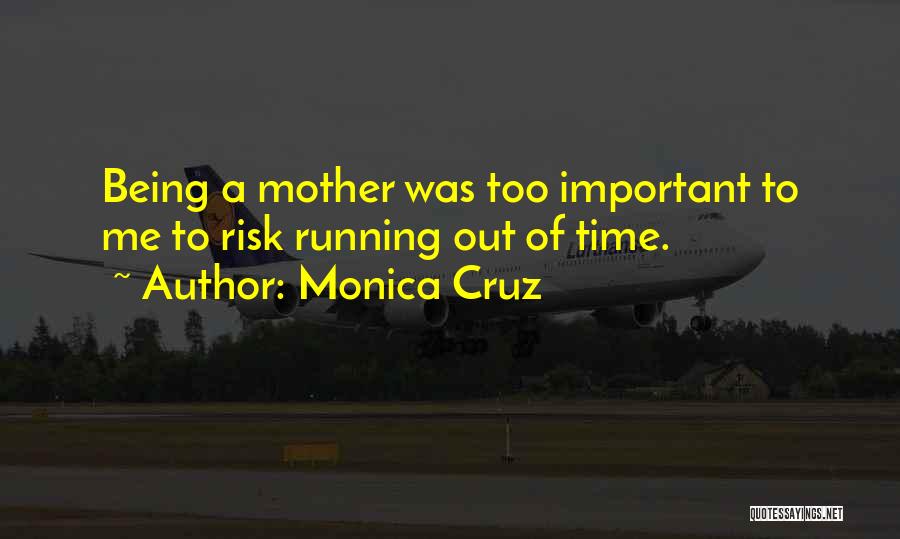 Monica Cruz Quotes: Being A Mother Was Too Important To Me To Risk Running Out Of Time.