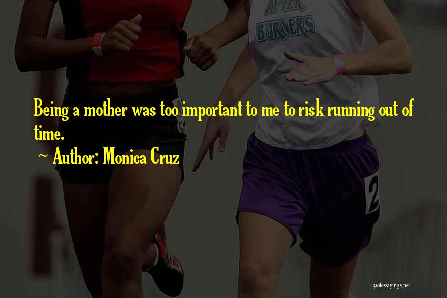Monica Cruz Quotes: Being A Mother Was Too Important To Me To Risk Running Out Of Time.