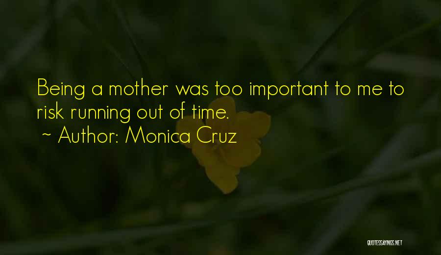 Monica Cruz Quotes: Being A Mother Was Too Important To Me To Risk Running Out Of Time.