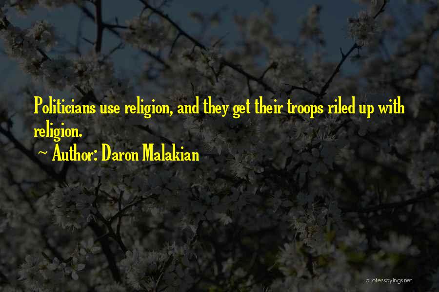 Daron Malakian Quotes: Politicians Use Religion, And They Get Their Troops Riled Up With Religion.