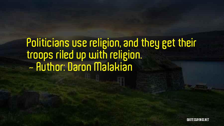 Daron Malakian Quotes: Politicians Use Religion, And They Get Their Troops Riled Up With Religion.