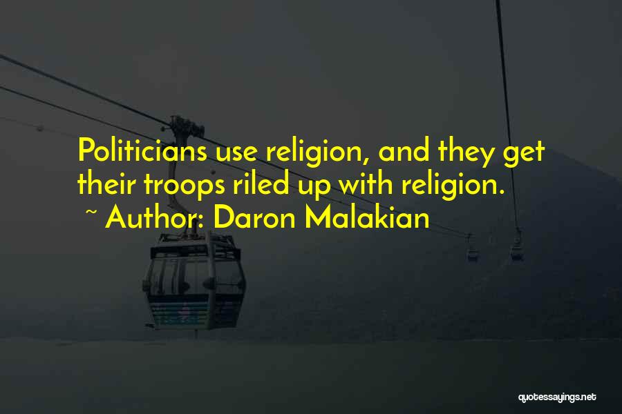 Daron Malakian Quotes: Politicians Use Religion, And They Get Their Troops Riled Up With Religion.