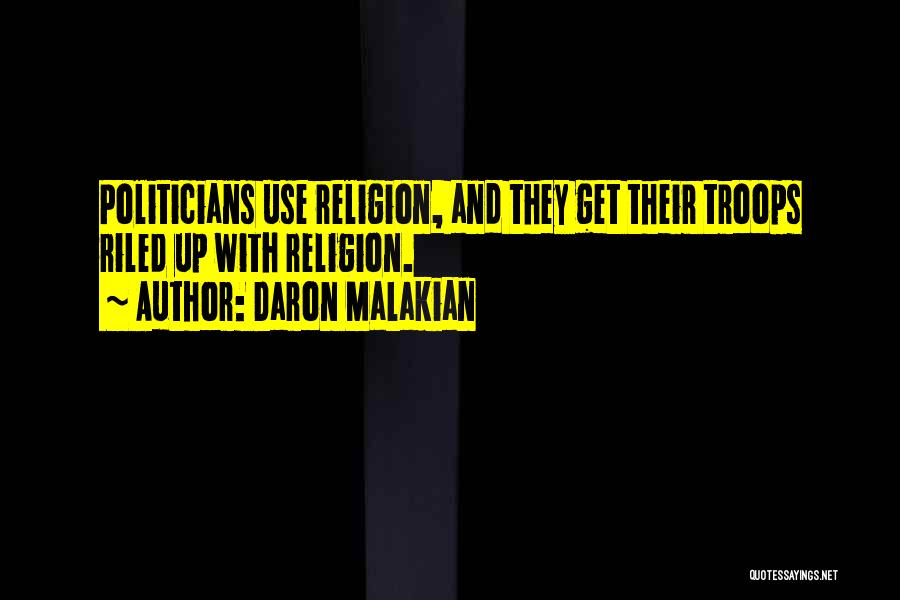 Daron Malakian Quotes: Politicians Use Religion, And They Get Their Troops Riled Up With Religion.