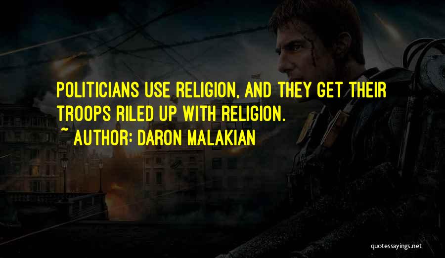 Daron Malakian Quotes: Politicians Use Religion, And They Get Their Troops Riled Up With Religion.