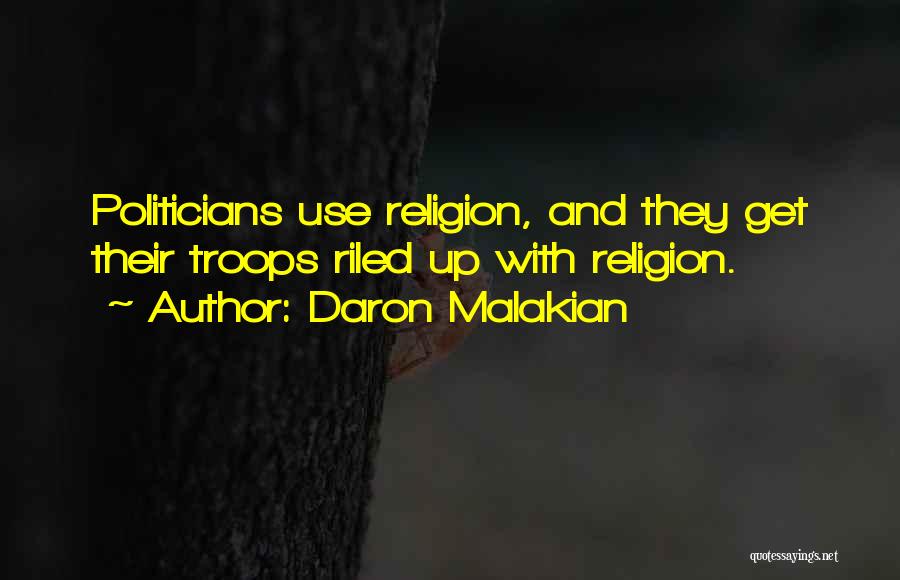 Daron Malakian Quotes: Politicians Use Religion, And They Get Their Troops Riled Up With Religion.