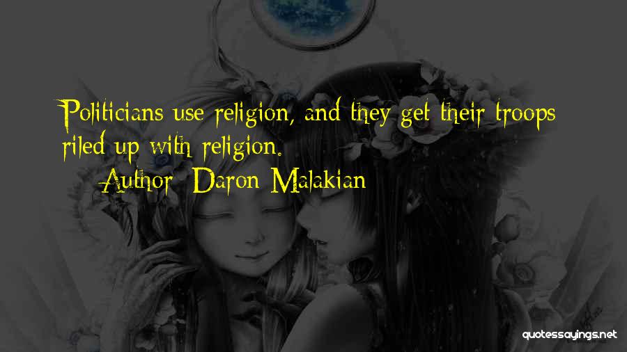 Daron Malakian Quotes: Politicians Use Religion, And They Get Their Troops Riled Up With Religion.