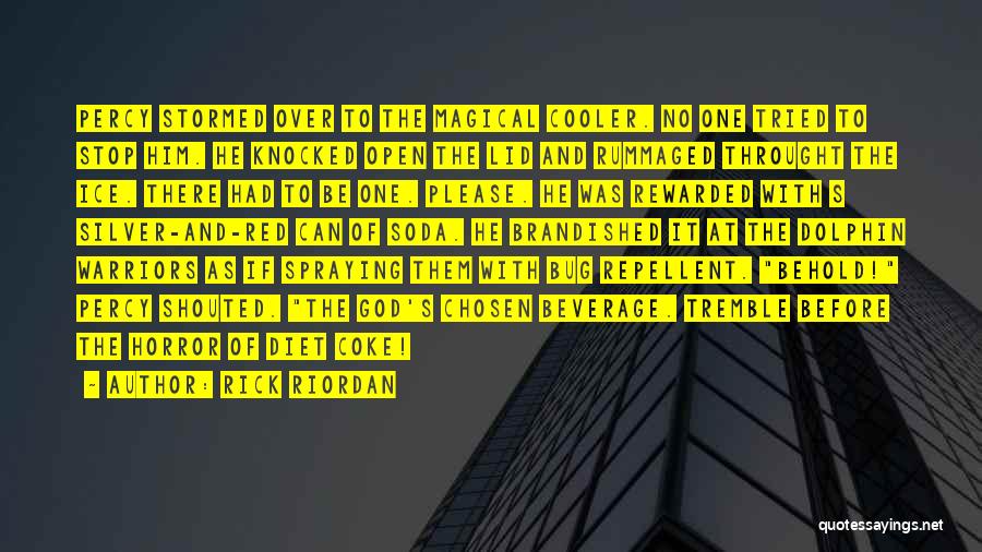Rick Riordan Quotes: Percy Stormed Over To The Magical Cooler. No One Tried To Stop Him. He Knocked Open The Lid And Rummaged