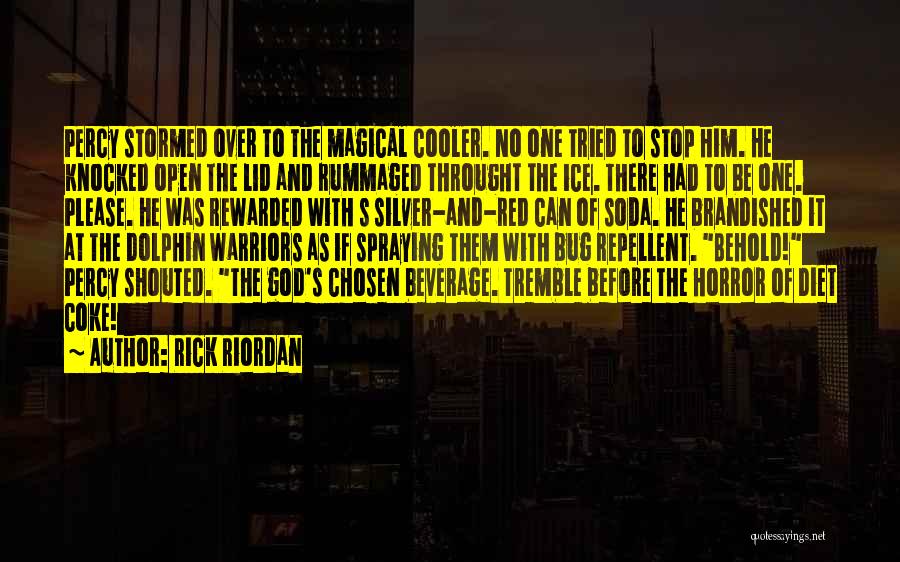 Rick Riordan Quotes: Percy Stormed Over To The Magical Cooler. No One Tried To Stop Him. He Knocked Open The Lid And Rummaged