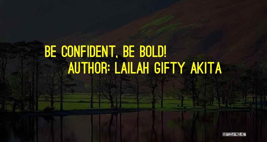 Lailah Gifty Akita Quotes: Be Confident, Be Bold!