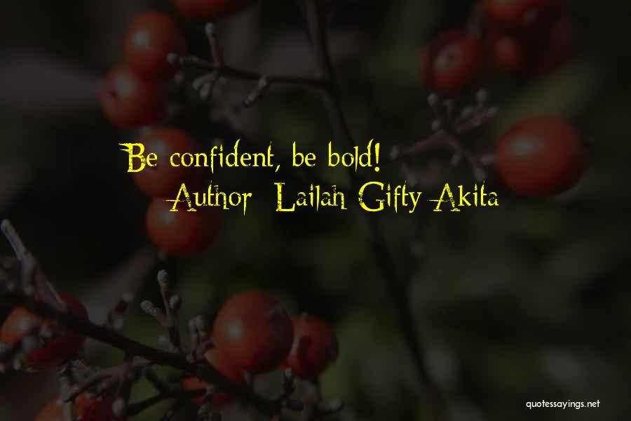 Lailah Gifty Akita Quotes: Be Confident, Be Bold!