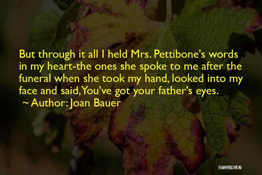 Joan Bauer Quotes: But Through It All I Held Mrs. Pettibone's Words In My Heart-the Ones She Spoke To Me After The Funeral