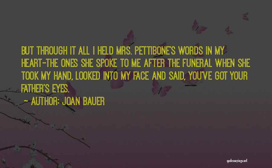 Joan Bauer Quotes: But Through It All I Held Mrs. Pettibone's Words In My Heart-the Ones She Spoke To Me After The Funeral