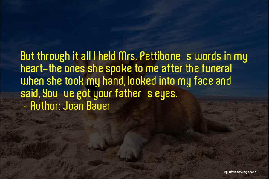 Joan Bauer Quotes: But Through It All I Held Mrs. Pettibone's Words In My Heart-the Ones She Spoke To Me After The Funeral