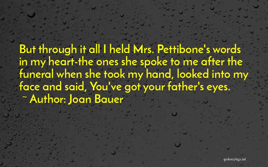 Joan Bauer Quotes: But Through It All I Held Mrs. Pettibone's Words In My Heart-the Ones She Spoke To Me After The Funeral